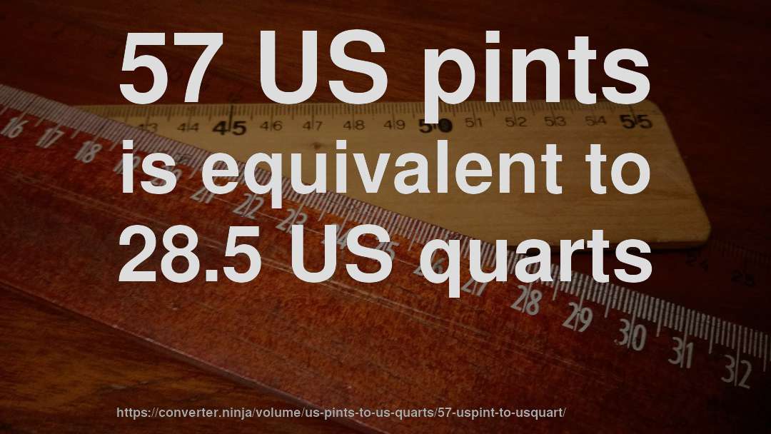 57 US pints is equivalent to 28.5 US quarts