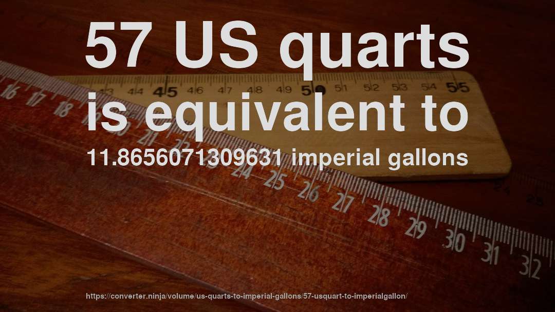 57 US quarts is equivalent to 11.8656071309631 imperial gallons