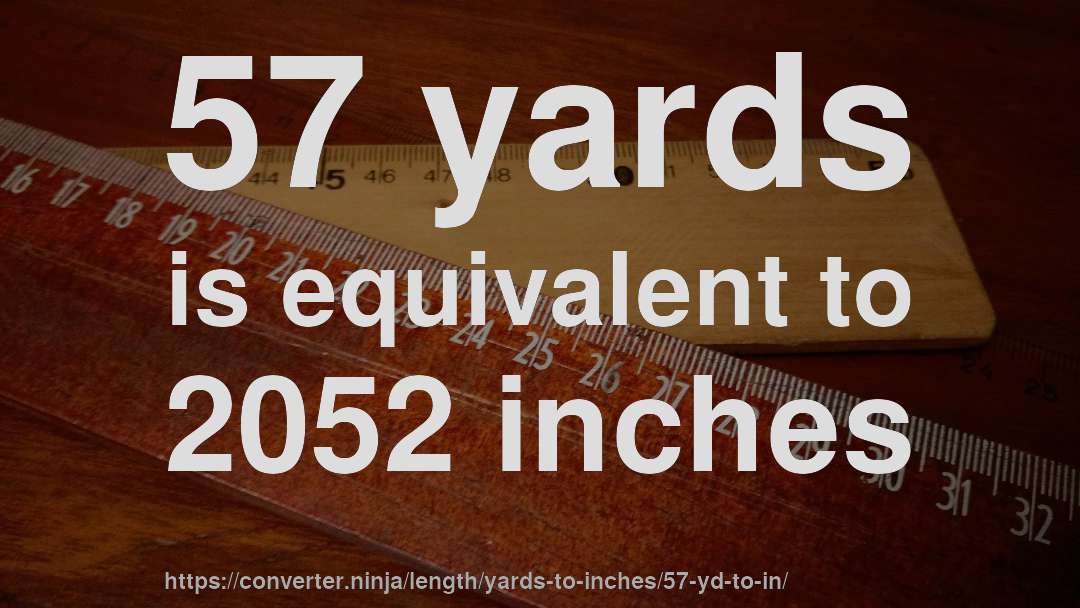 57 yards is equivalent to 2052 inches