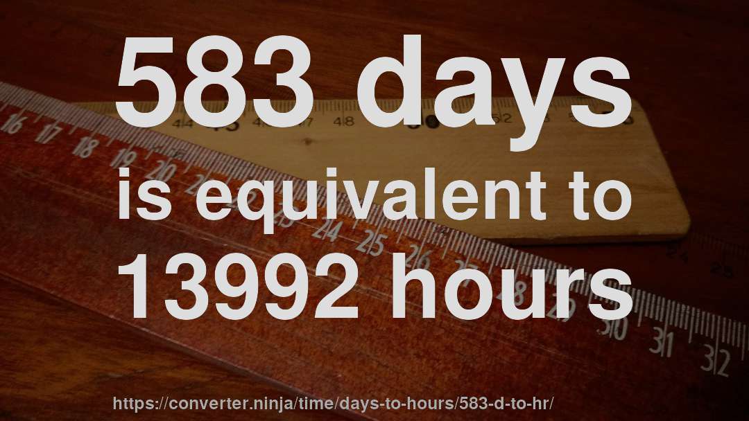 583 days is equivalent to 13992 hours
