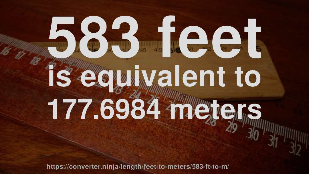583 feet is equivalent to 177.6984 meters