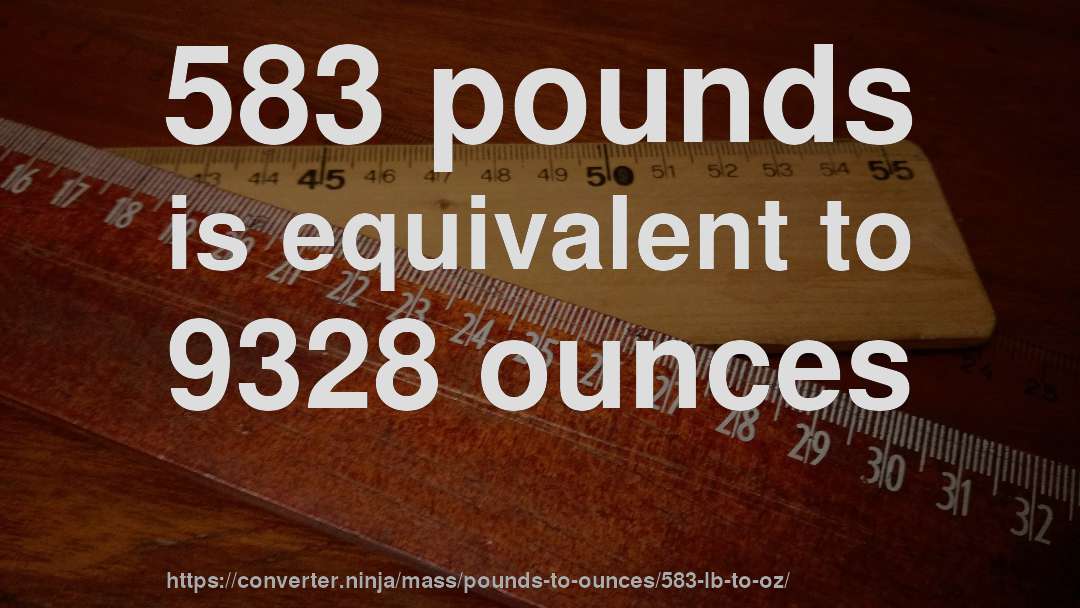 583 pounds is equivalent to 9328 ounces