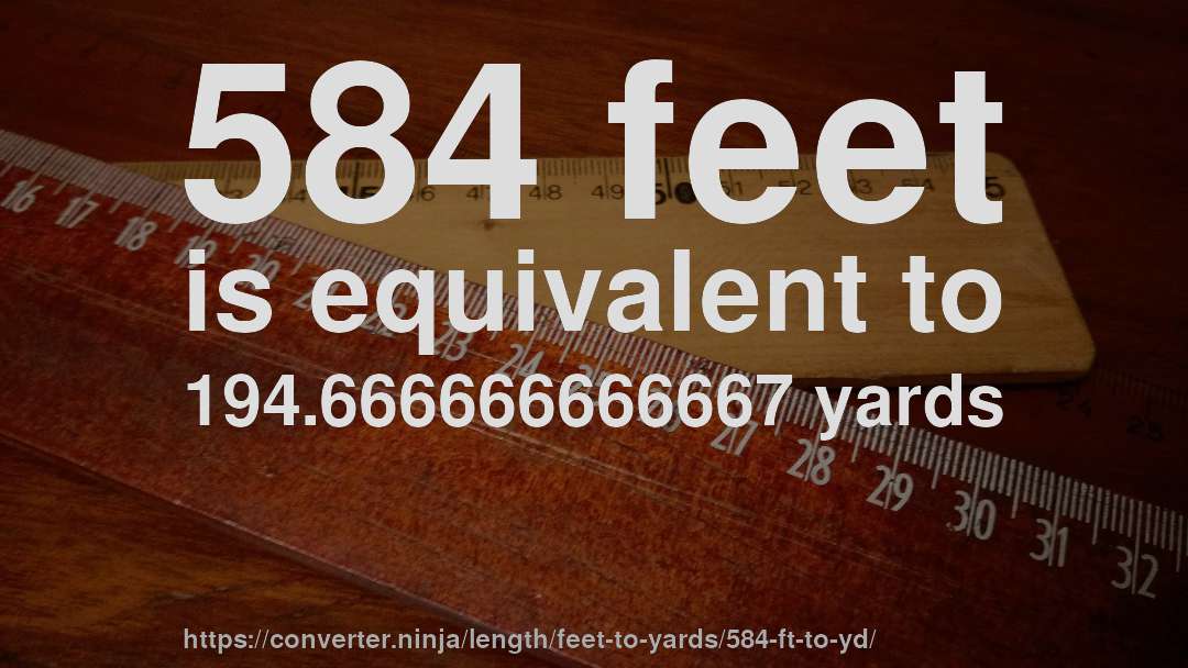 584 feet is equivalent to 194.666666666667 yards