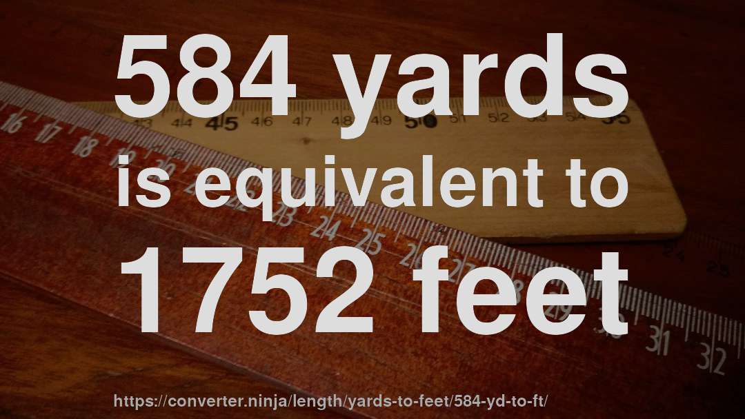 584 yards is equivalent to 1752 feet
