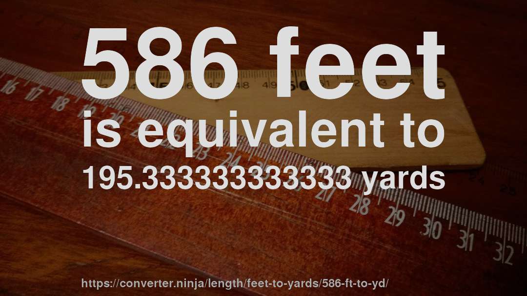 586 feet is equivalent to 195.333333333333 yards