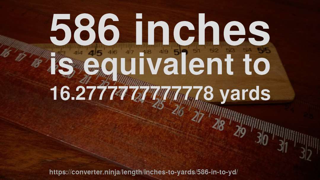 586 inches is equivalent to 16.2777777777778 yards