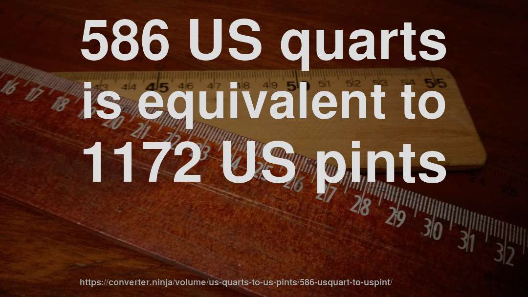 586 US quarts is equivalent to 1172 US pints