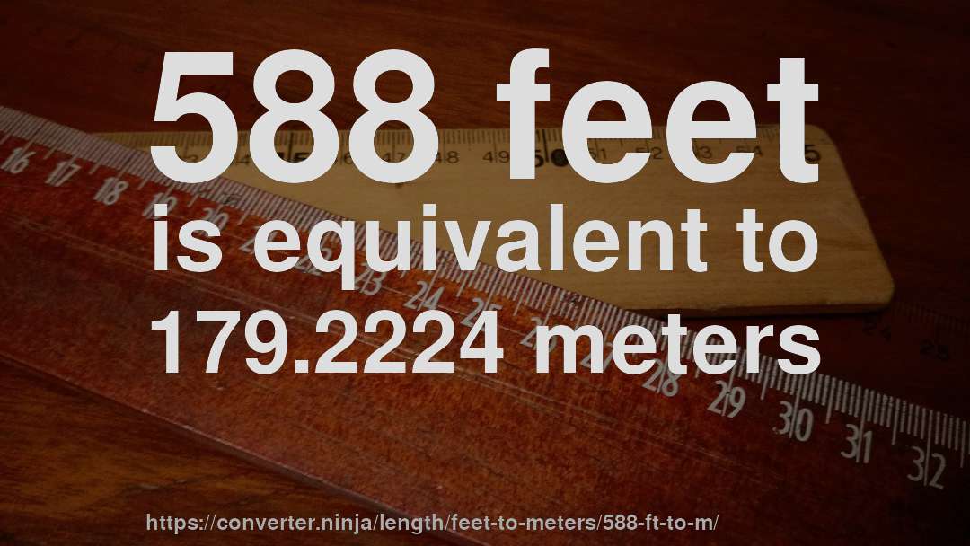 588 feet is equivalent to 179.2224 meters