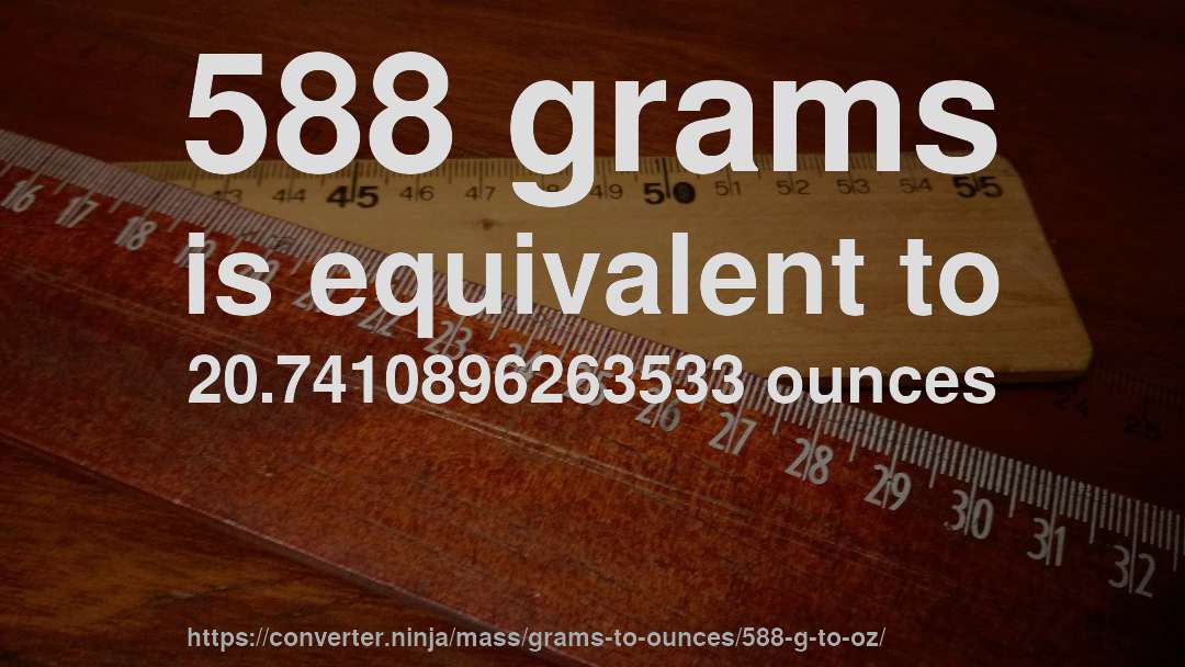 588 grams is equivalent to 20.7410896263533 ounces