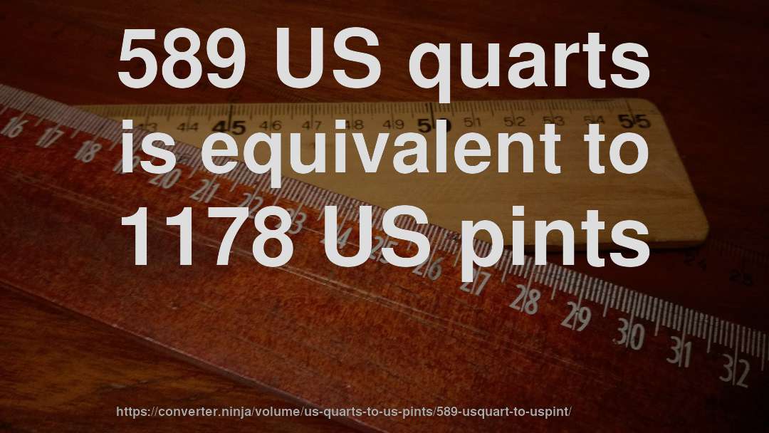 589 US quarts is equivalent to 1178 US pints