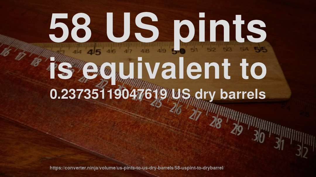 58 US pints is equivalent to 0.23735119047619 US dry barrels