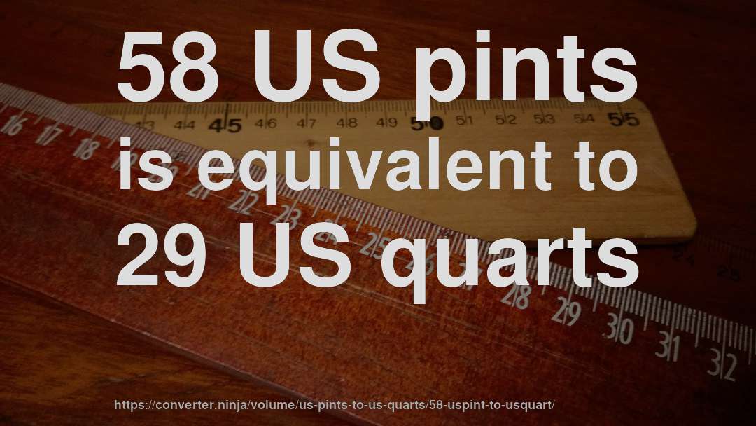 58 US pints is equivalent to 29 US quarts