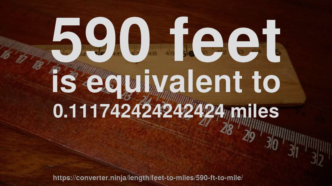 590 feet is equivalent to 0.111742424242424 miles