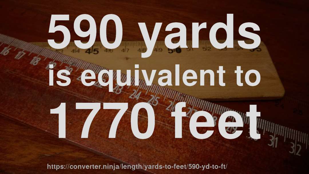 590 yards is equivalent to 1770 feet