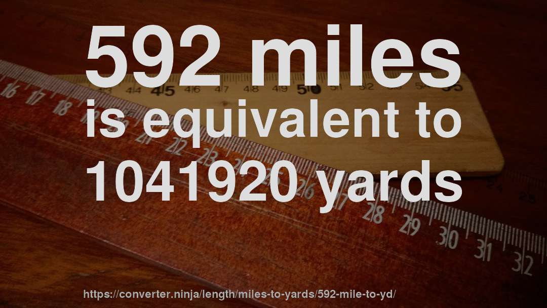 592 miles is equivalent to 1041920 yards