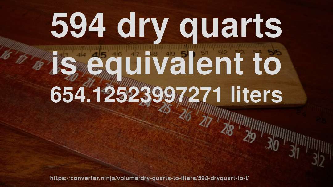 594 dry quarts is equivalent to 654.12523997271 liters