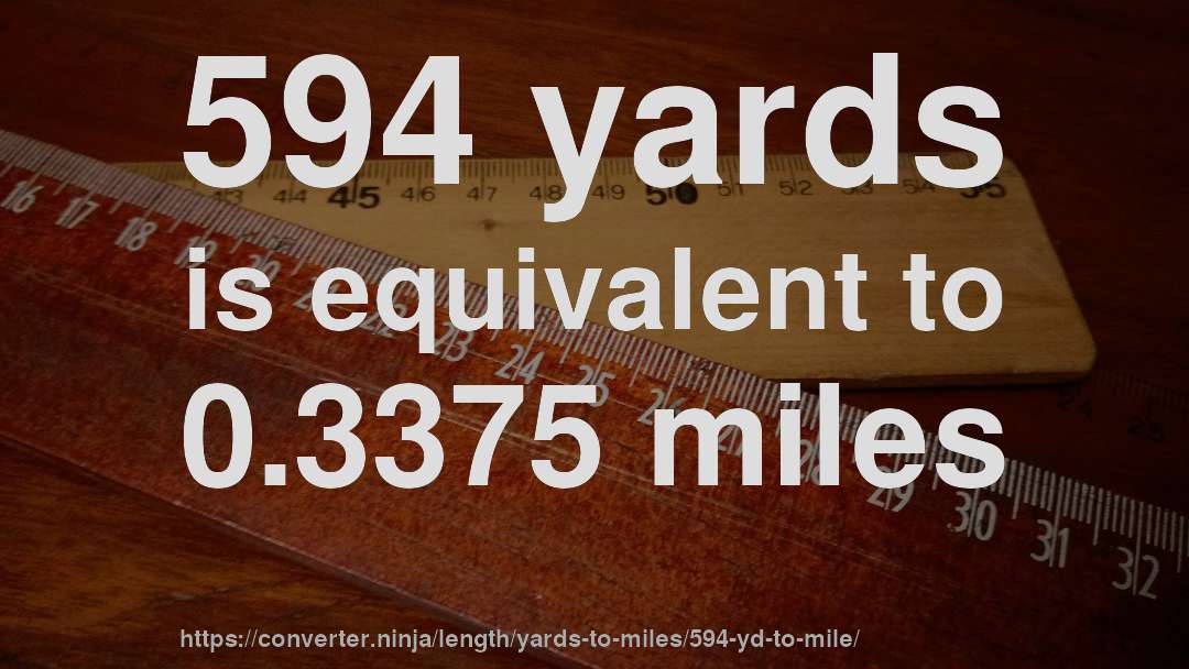 594 yards is equivalent to 0.3375 miles