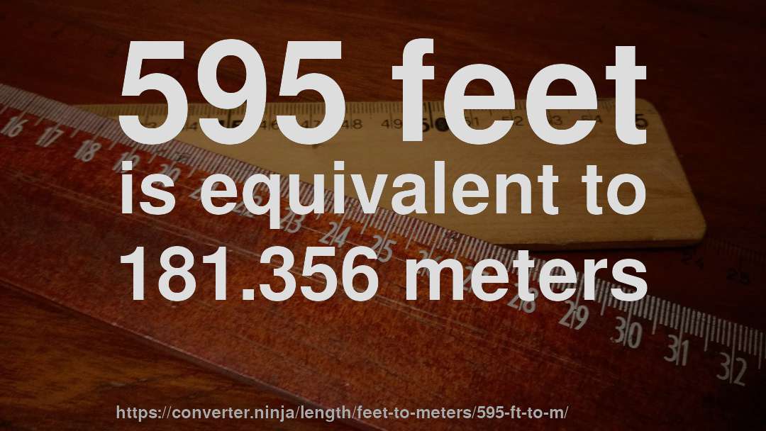 595 feet is equivalent to 181.356 meters