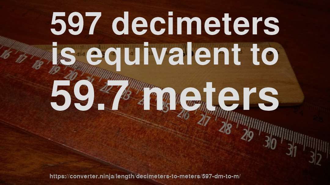 597 decimeters is equivalent to 59.7 meters