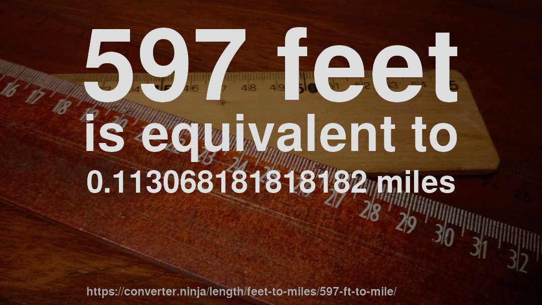 597 feet is equivalent to 0.113068181818182 miles