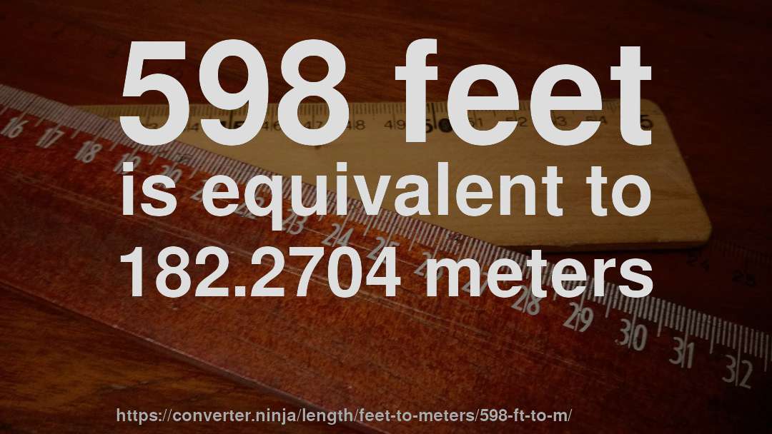 598 feet is equivalent to 182.2704 meters