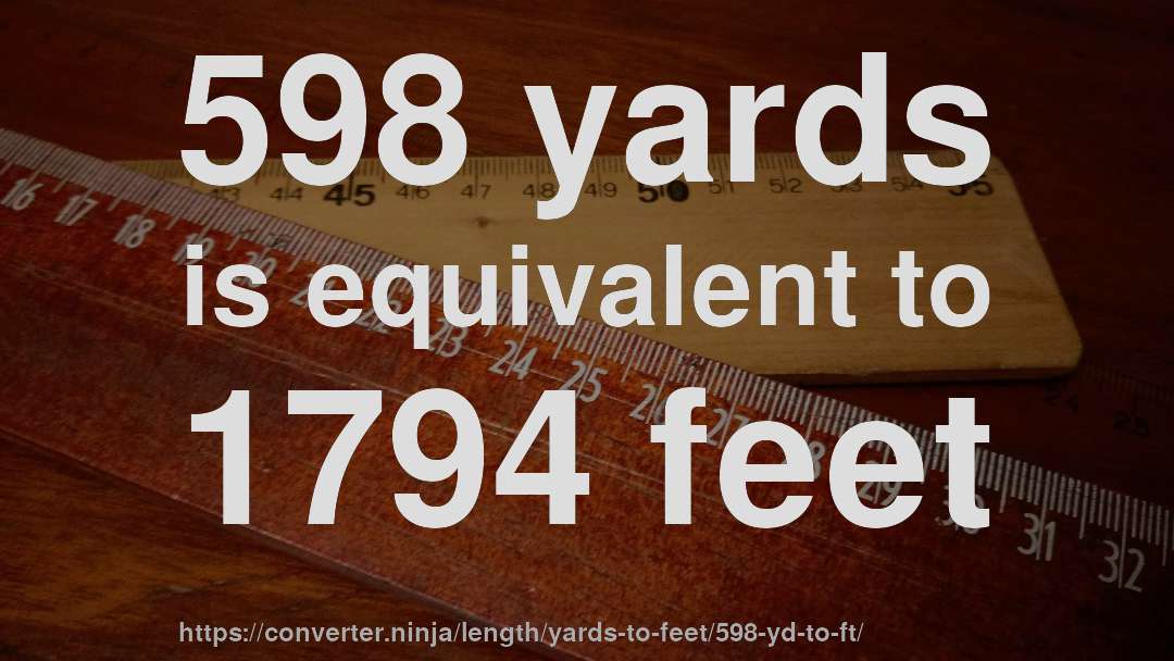 598 yards is equivalent to 1794 feet