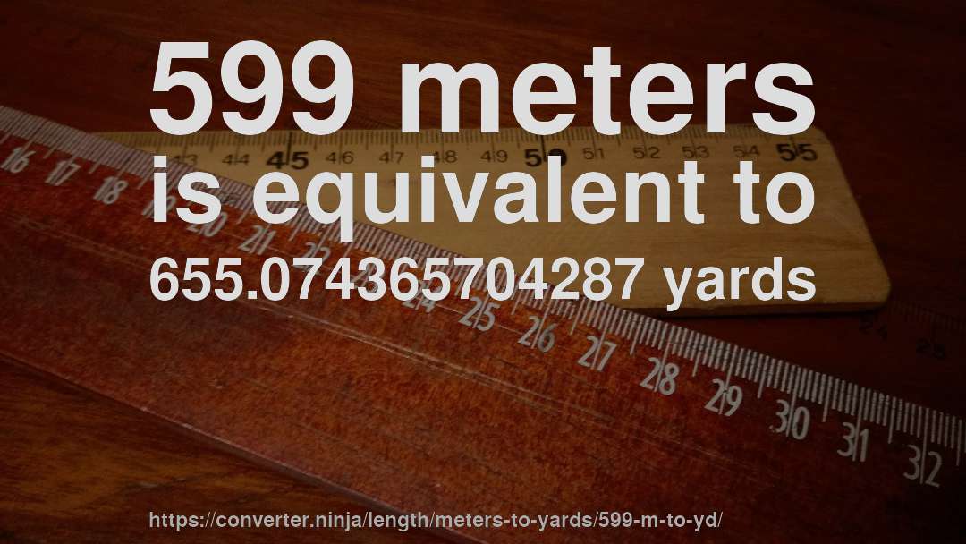 599 meters is equivalent to 655.074365704287 yards