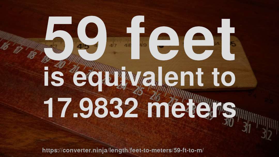 59 feet is equivalent to 17.9832 meters