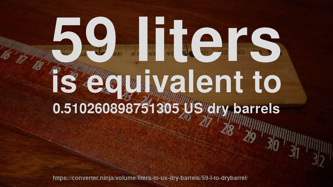 59 liters is equivalent to 0.510260898751305 US dry barrels