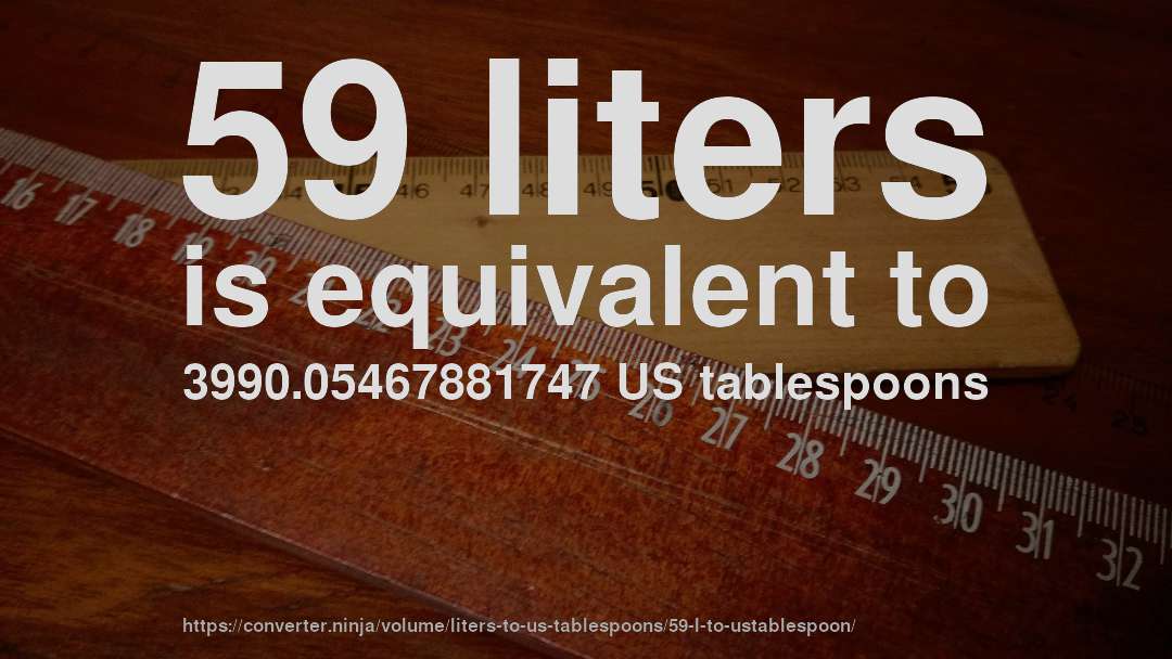 59 liters is equivalent to 3990.05467881747 US tablespoons