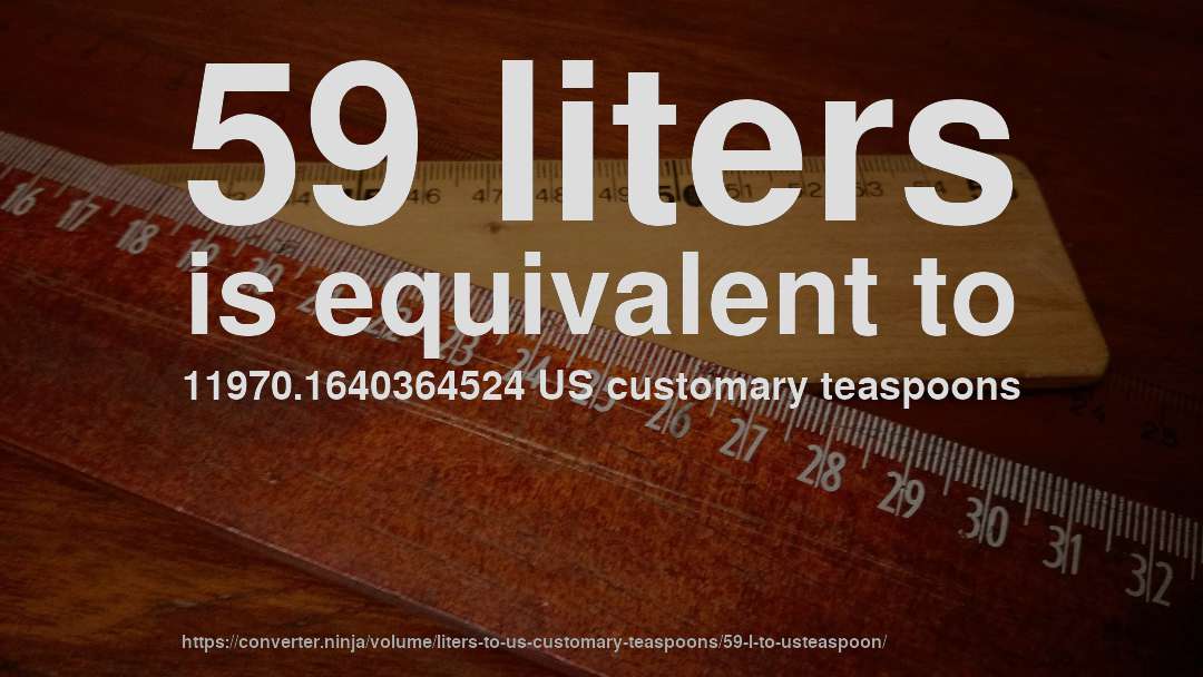 59 liters is equivalent to 11970.1640364524 US customary teaspoons
