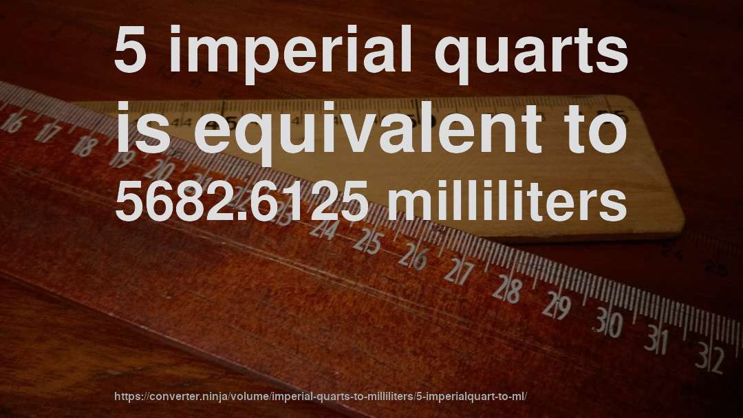 5 imperial quarts is equivalent to 5682.6125 milliliters