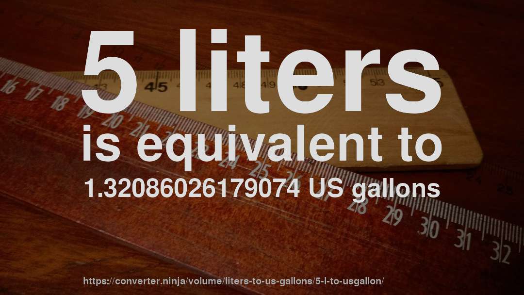 5 liters is equivalent to 1.32086026179074 US gallons