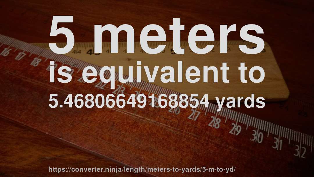 5 meters is equivalent to 5.46806649168854 yards