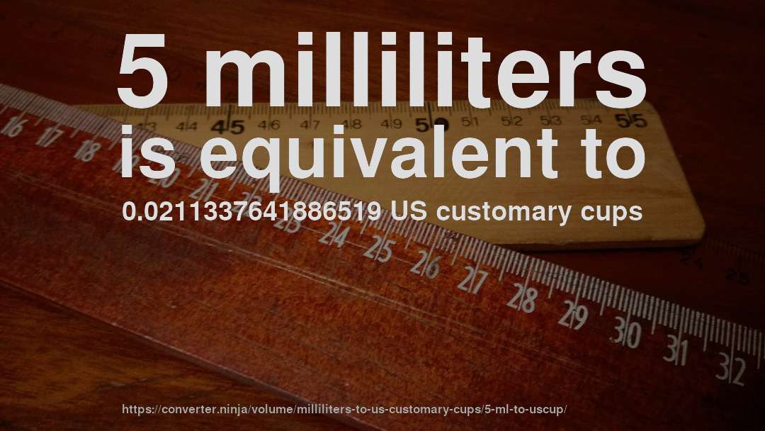 5 milliliters is equivalent to 0.0211337641886519 US customary cups