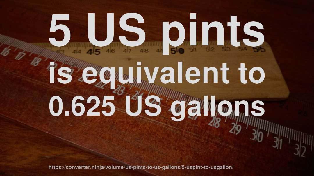5 US pints is equivalent to 0.625 US gallons