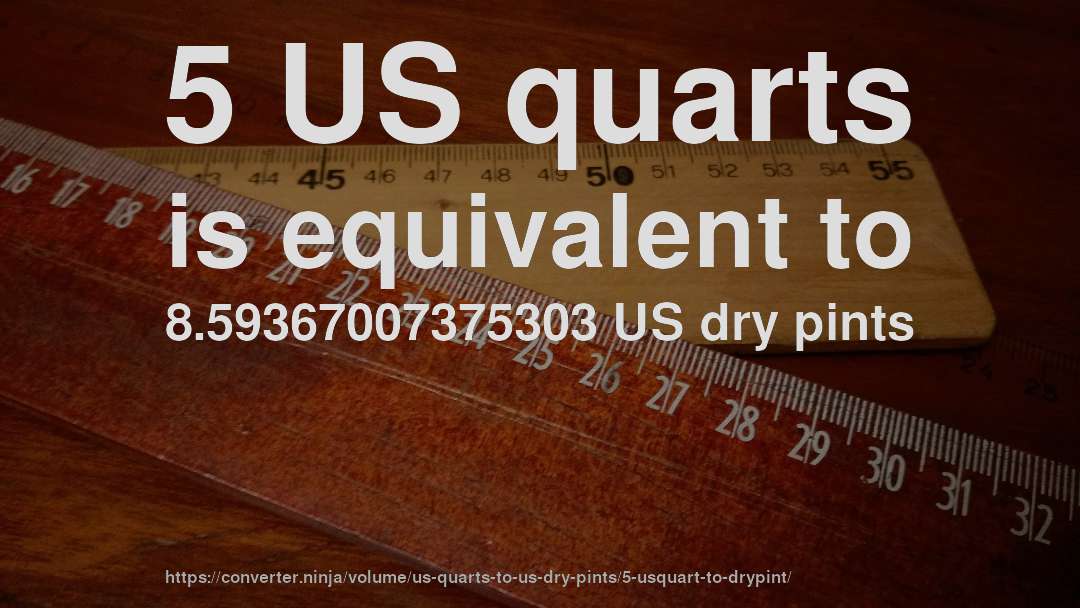 5 US quarts is equivalent to 8.59367007375303 US dry pints