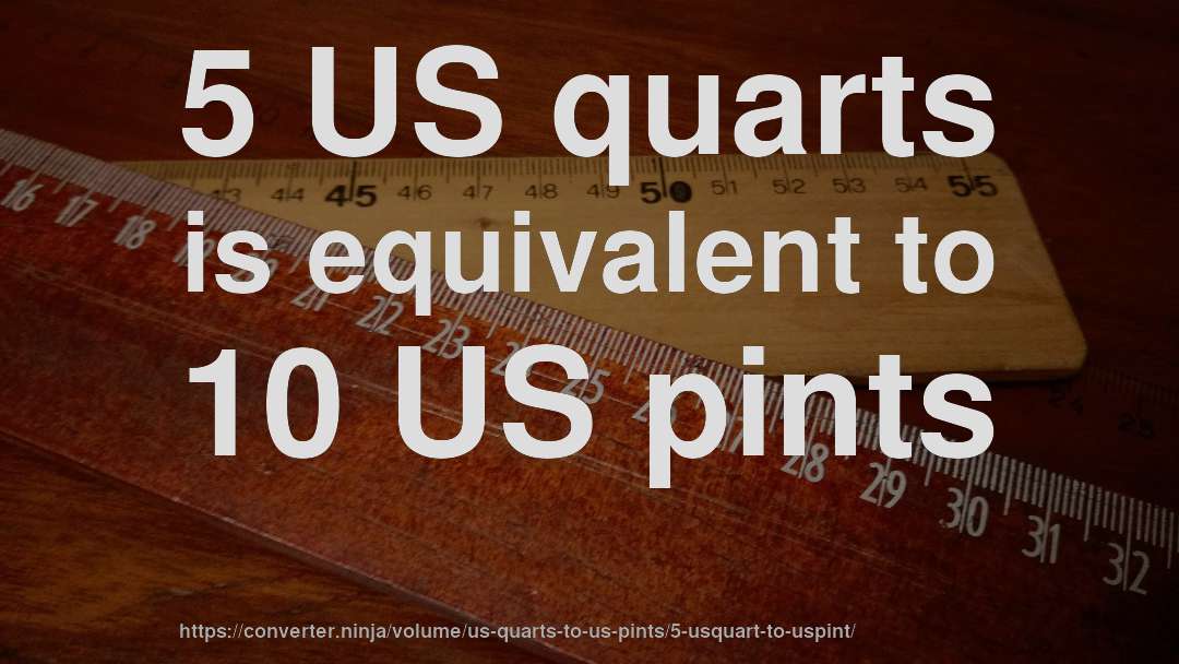 5 US quarts is equivalent to 10 US pints