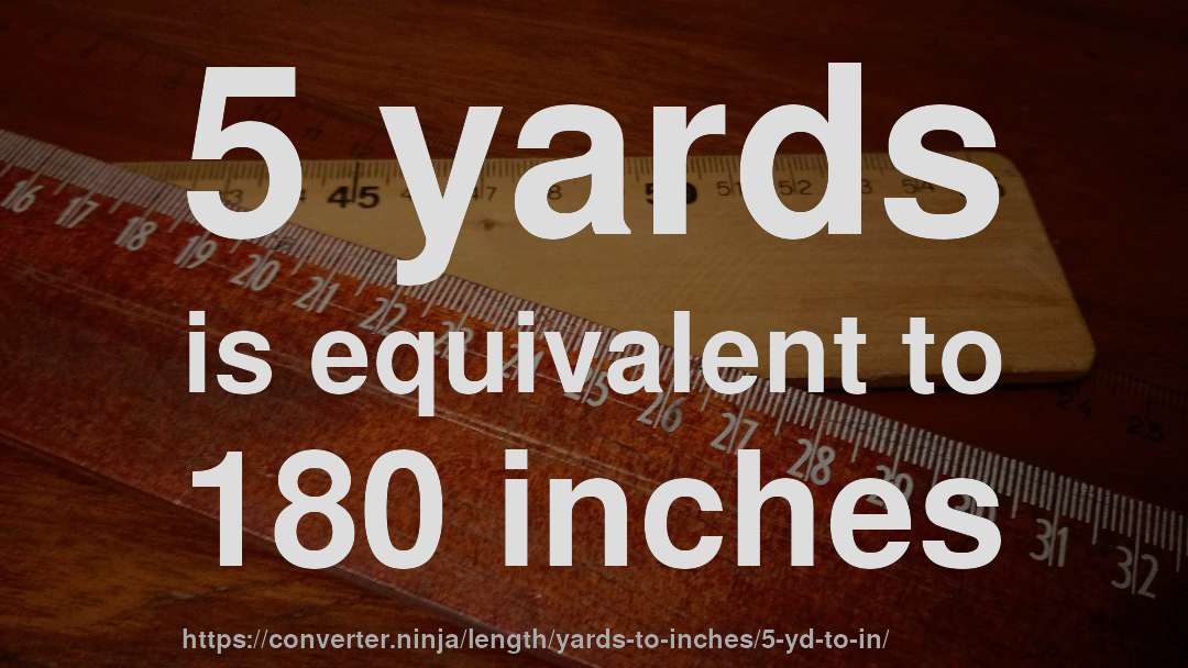 5 yards is equivalent to 180 inches