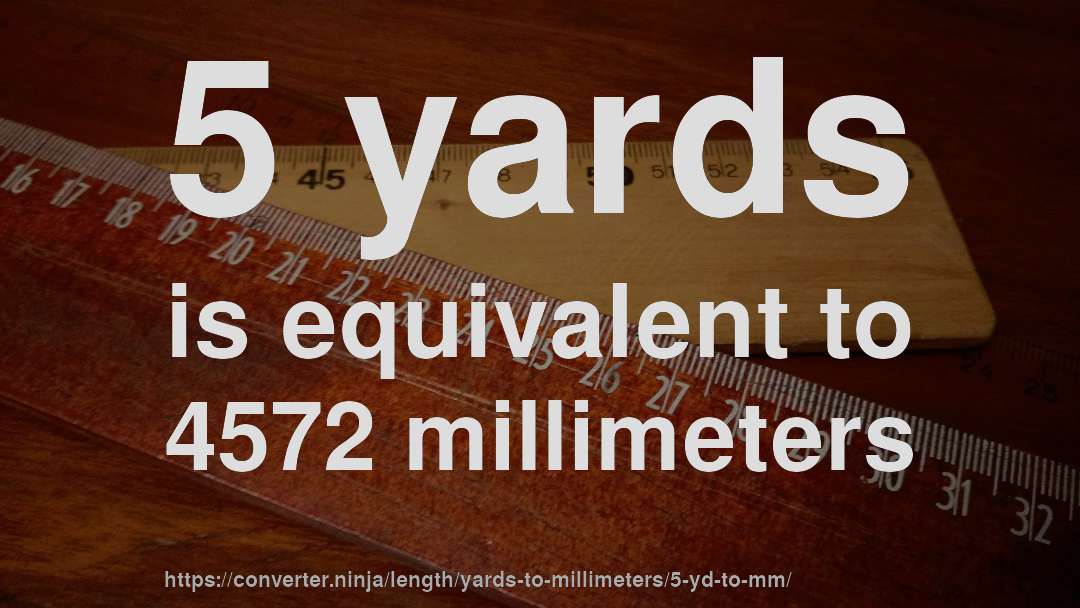5 yards is equivalent to 4572 millimeters