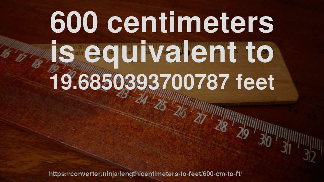 600 centimeters is equivalent to 19.6850393700787 feet
