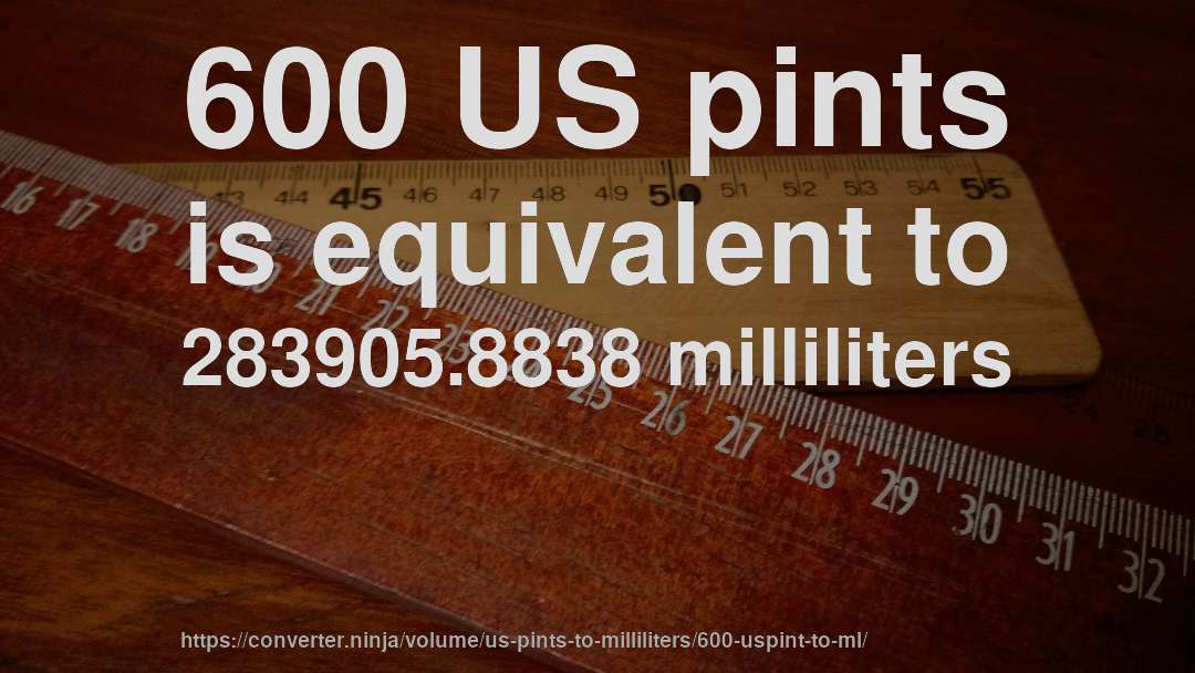 600 US pints is equivalent to 283905.8838 milliliters