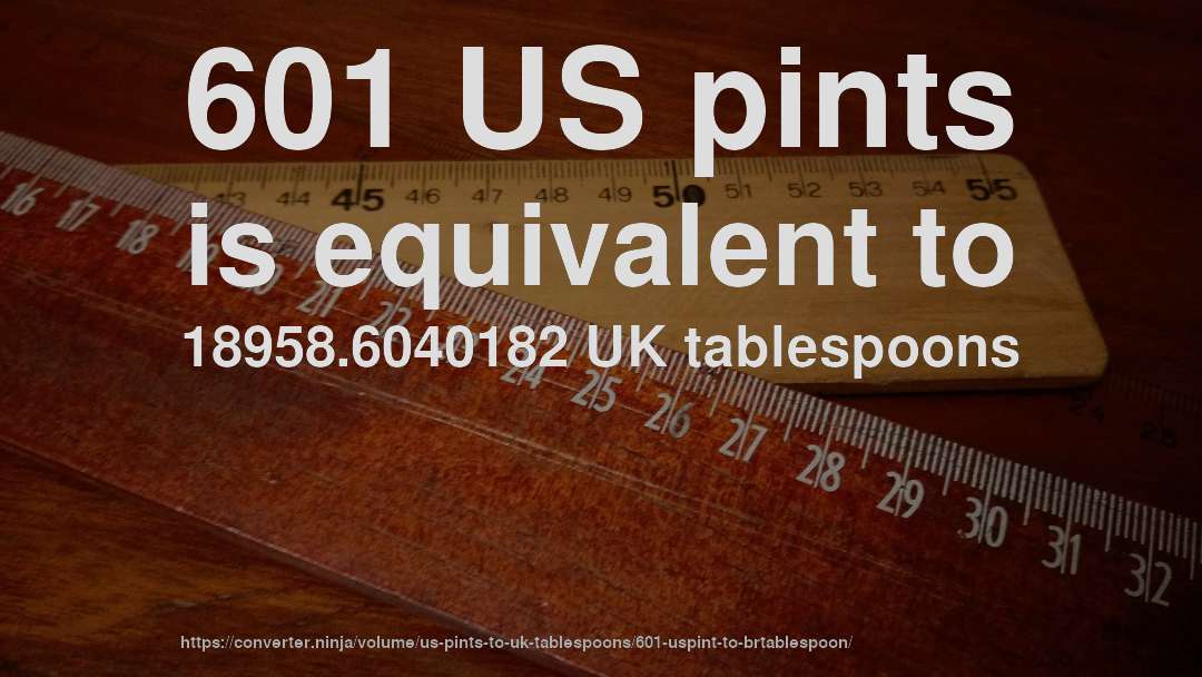 601 US pints is equivalent to 18958.6040182 UK tablespoons