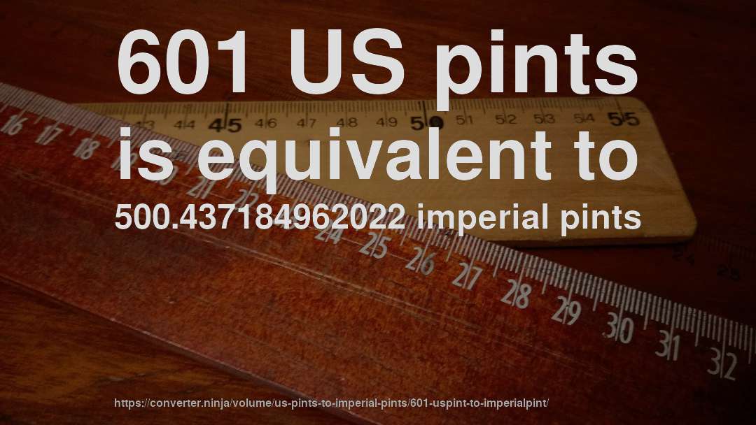 601 US pints is equivalent to 500.437184962022 imperial pints
