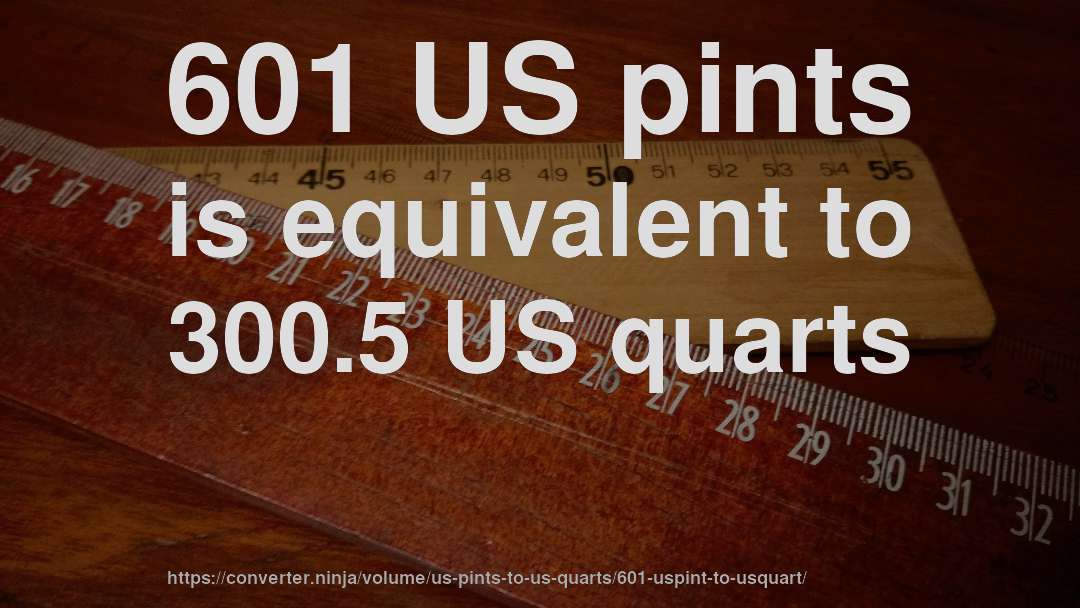 601 US pints is equivalent to 300.5 US quarts
