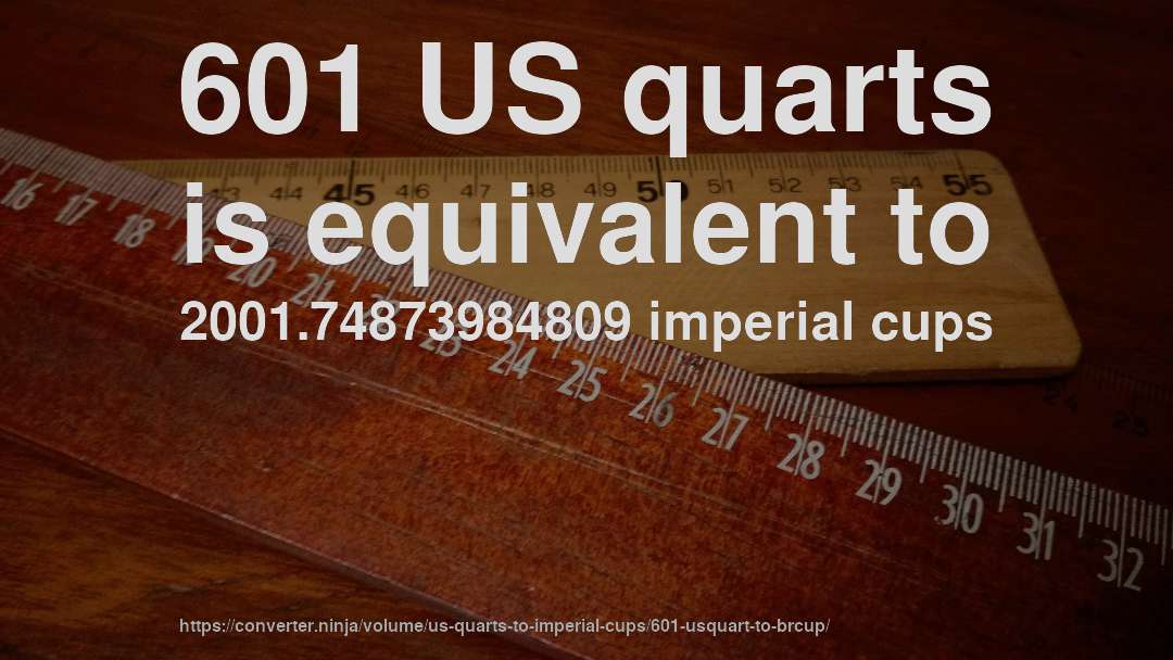 601 US quarts is equivalent to 2001.74873984809 imperial cups