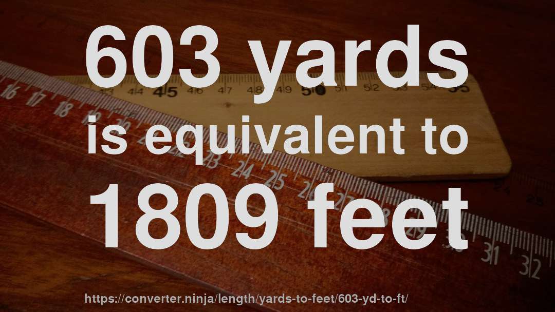 603 yards is equivalent to 1809 feet