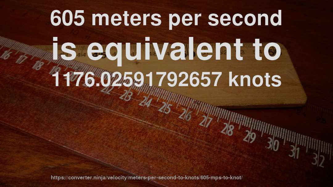 605 meters per second is equivalent to 1176.02591792657 knots