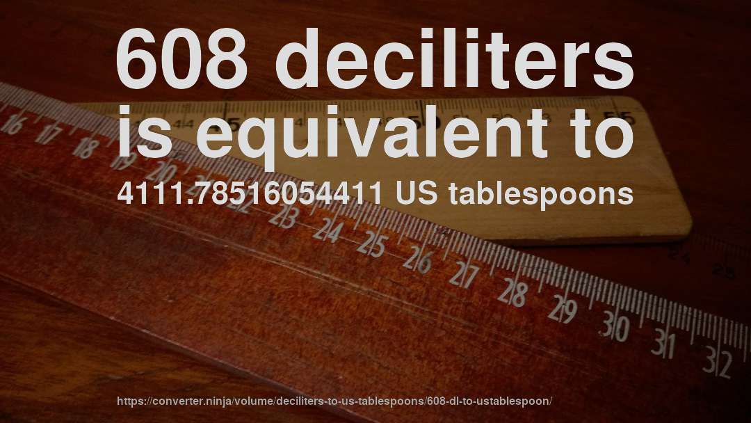 608 deciliters is equivalent to 4111.78516054411 US tablespoons