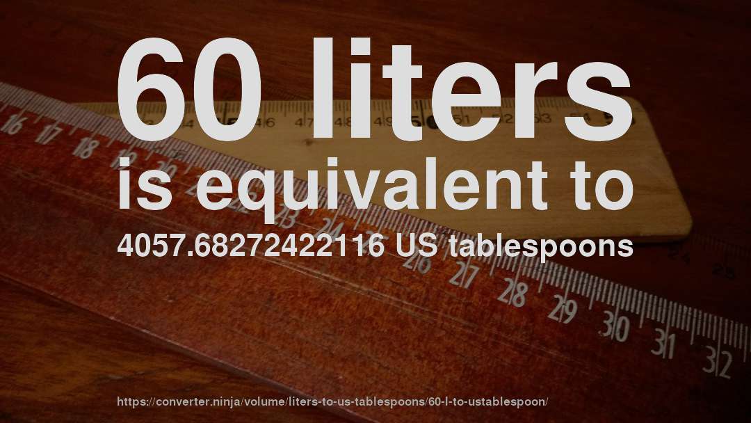 60 liters is equivalent to 4057.68272422116 US tablespoons